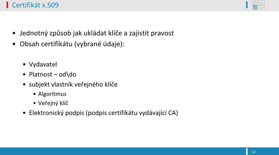 Obsah certifikátu (vybrané údaje): Vydavatel Platnost od\do