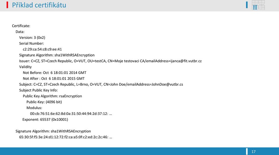 cz Validity Not Before: Oct 6 18:01:01 2014 GMT Not After : Oct 6 18:01:01 2015 GMT Subject: C=CZ, ST=Czech Republic, L=Brno, O=VUT, CN=John