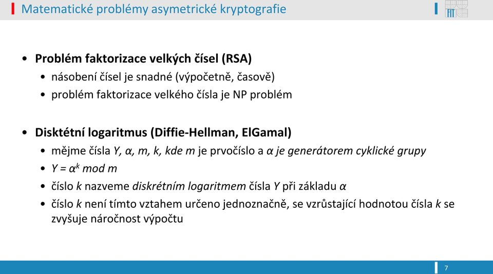 čísla Y, α, m, k, kde m je prvočíslo a α je generátorem cyklické grupy Y = α k mod m číslo k nazveme diskrétním