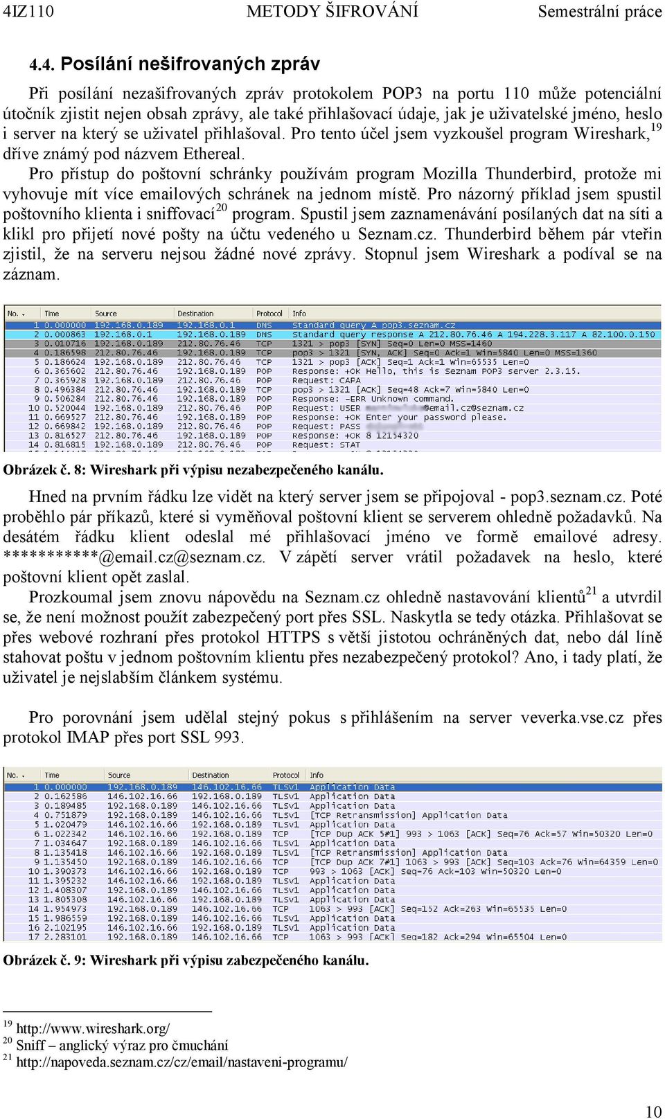 Pro přístup do poštovní schránky používám program Mozilla Thunderbird, protože mi vyhovuje mít více emailových schránek na jednom místě.