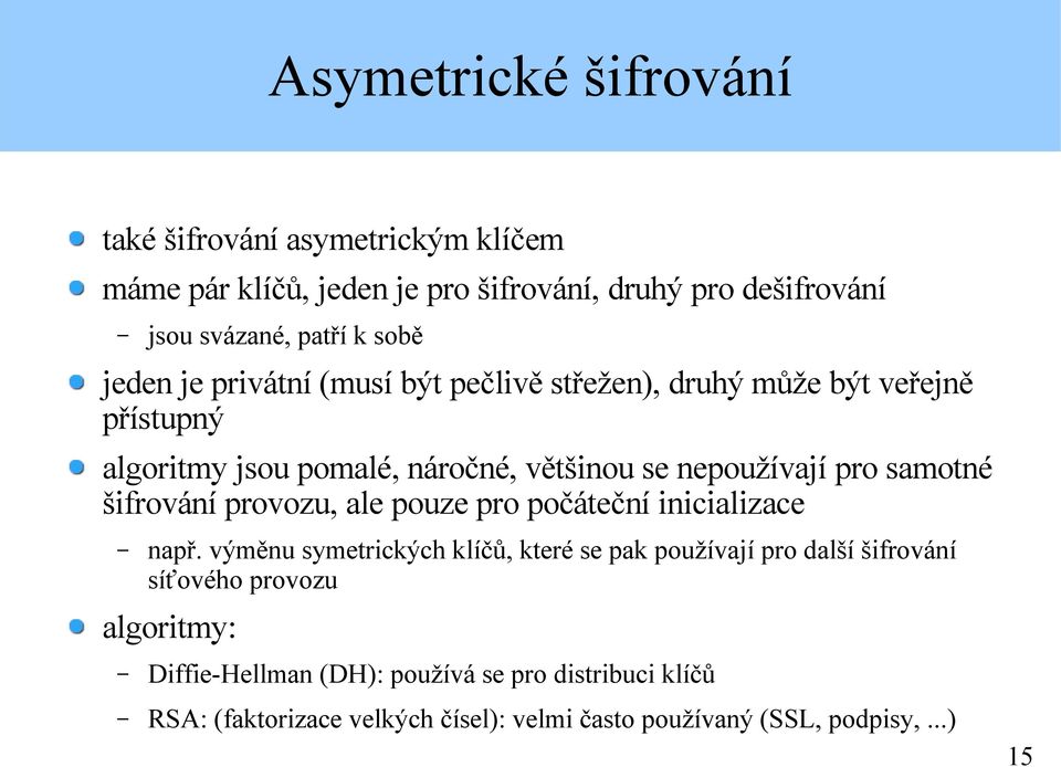 samotné šifrování provozu, ale pouze pro počáteční inicializace např.