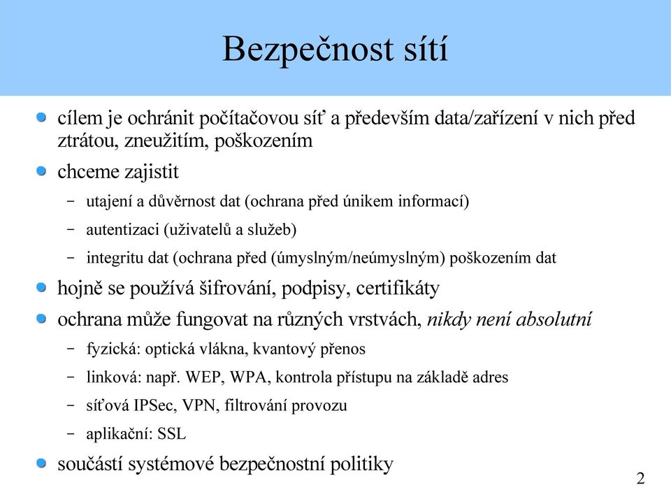se používá šifrování, podpisy, certifikáty ochrana může fungovat na různých vrstvách, nikdy není absolutní fyzická: optická vlákna, kvantový přenos