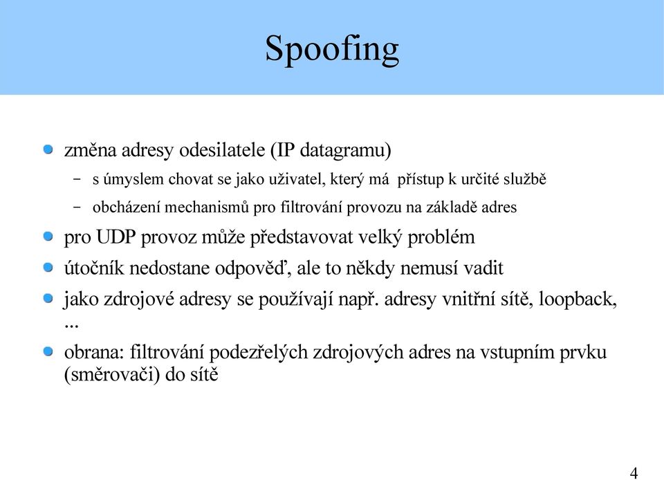 problém útočník nedostane odpověď, ale to někdy nemusí vadit jako zdrojové adresy se používají např.