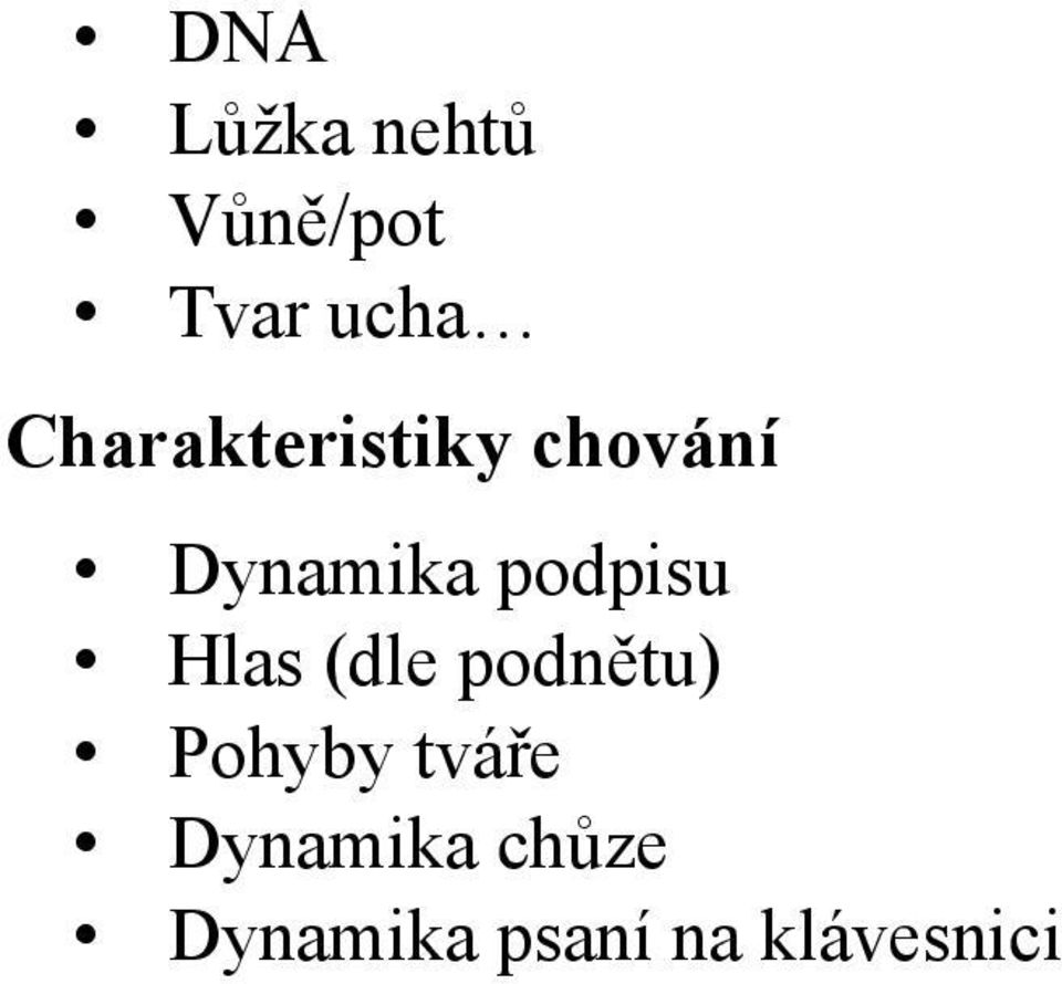 podpisu Hlas (dle podnětu) Pohyby