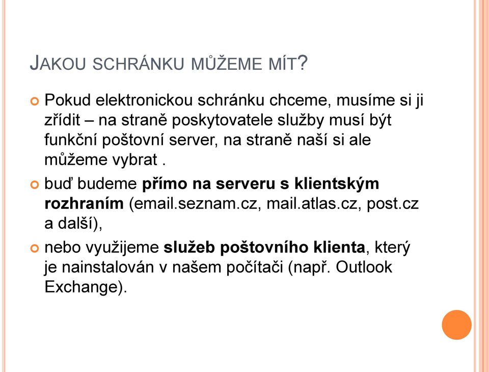 funkční poštovní server, na straně naší si ale můţeme vybrat.