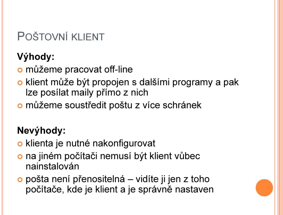 Nevýhody: klienta je nutné nakonfigurovat na jiném počítači nemusí být klient vůbec