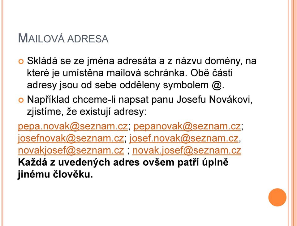 Například chceme-li napsat panu Josefu Novákovi, zjistíme, ţe existují adresy: pepa.novak@seznam.