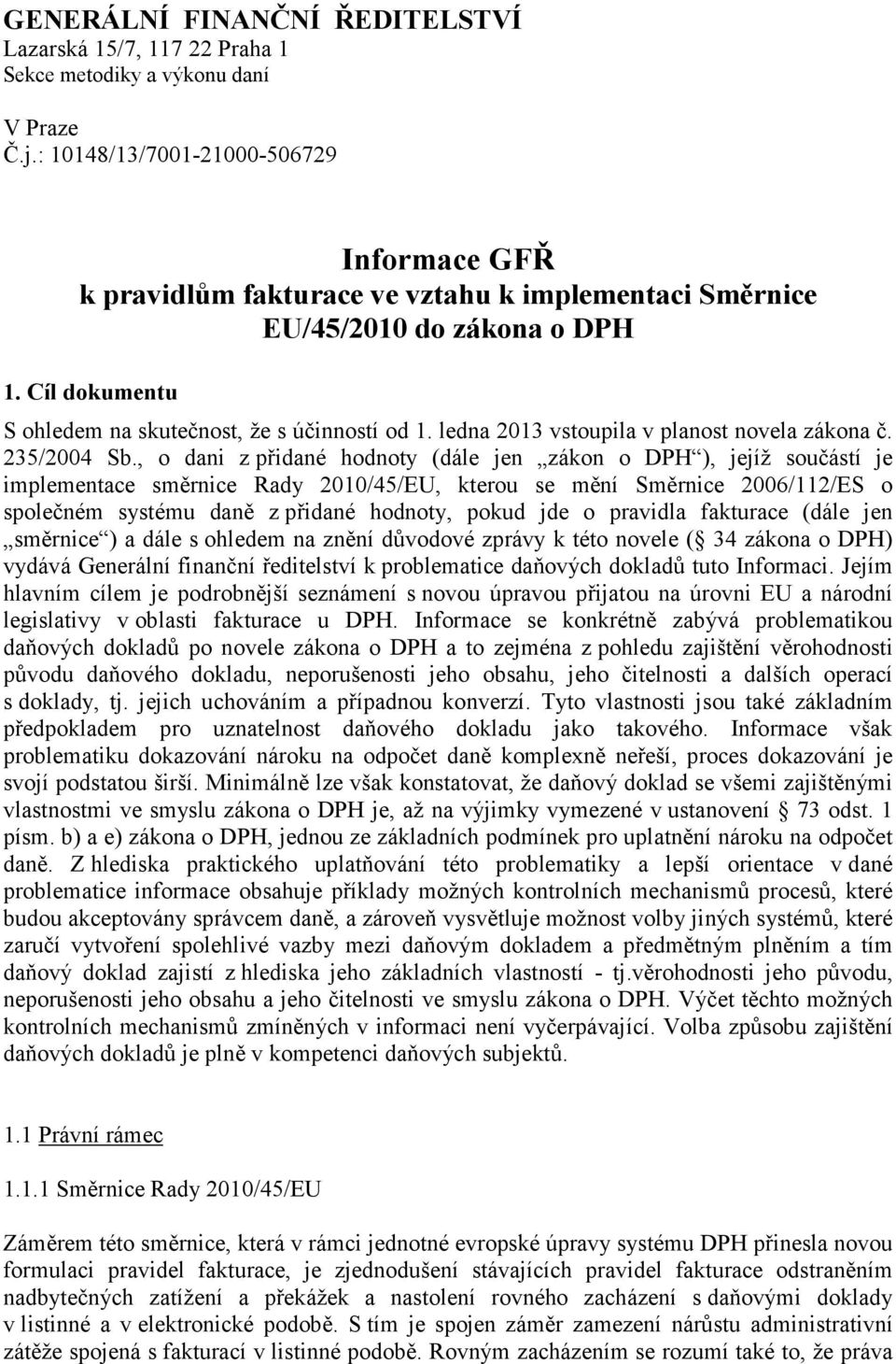 ledna 2013 vstoupila v planost novela zákona č. 235/2004 Sb.