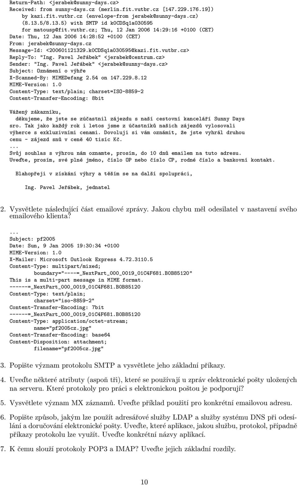 k0CDSq1a030595@kazi.fit.vutbr.cz> Reply-To: "Ing. Pavel Jeřábek" <jerabek@centrum.cz> Sender: "Ing. Pavel Jeřábek" <jerabek@sunny-days.cz> Subject: Oznámení o výhře X-Scanned-By: MIMEDefang 2.