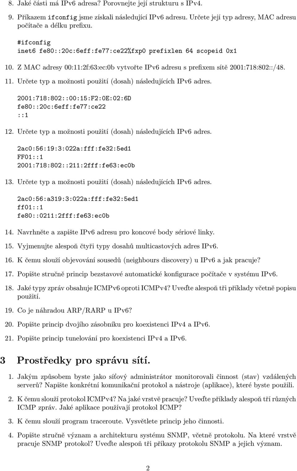 Určete typ a možnosti použití(dosah) následujících IPv6 adres. 2001:718:802::00:15:F2:0E:02:6D fe80::20c:6eff:fe77:ce22 ::1 12. Určete typ a možnosti použití(dosah) následujících IPv6 adres.