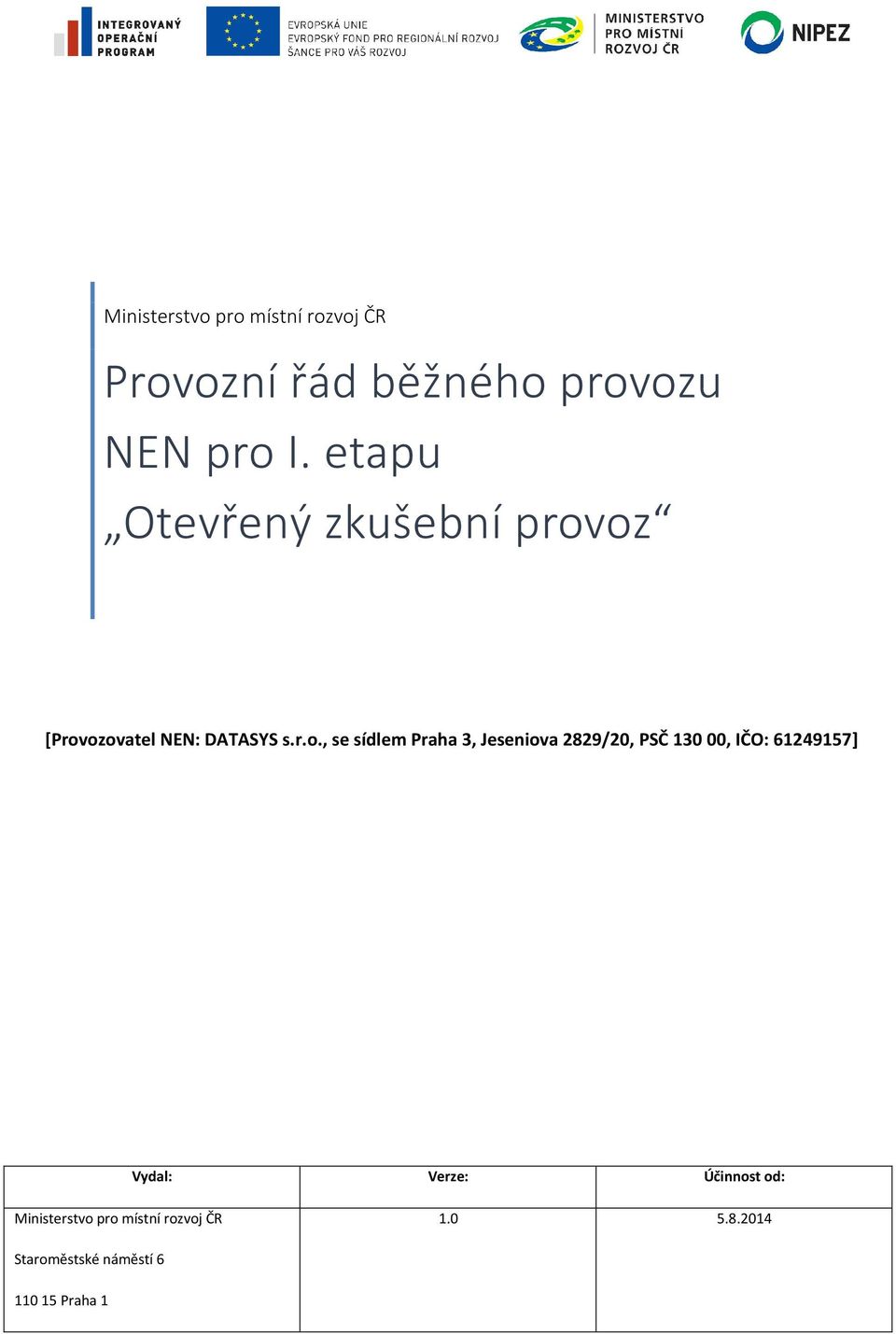 oz [Provozovatel NEN: DATASYS s.r.o., se sídlem Praha 3, Jeseniova 2829/20,