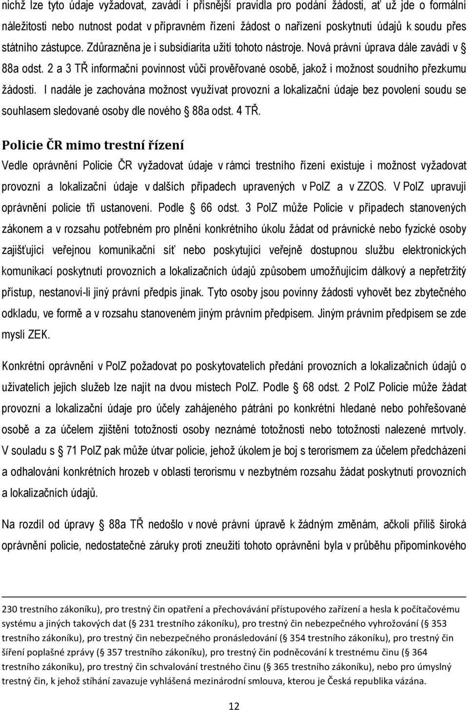 2 a 3 TŘ informační povinnost vůči prověřované osobě, jakož i možnost soudního přezkumu žádosti.