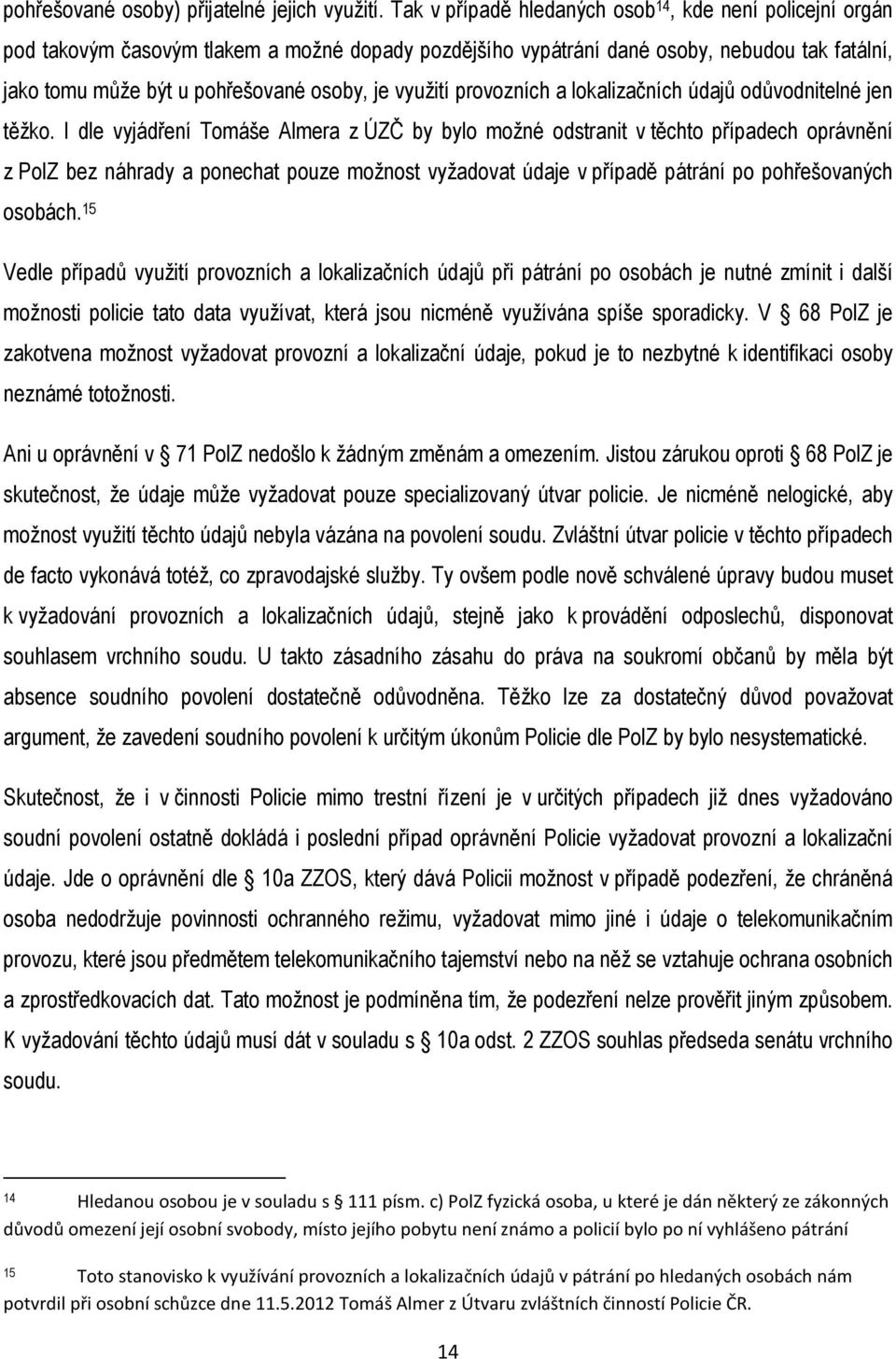 využití provozních a lokalizačních údajů odůvodnitelné jen těžko.