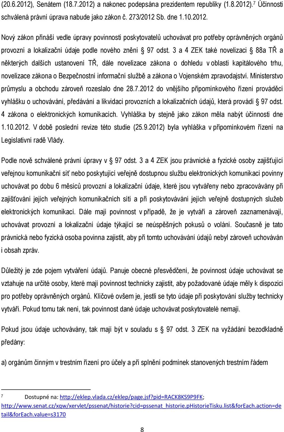 Vojenském zpravodajství. Ministerstvo průmyslu a obchodu zároveň rozeslalo dne 28.7.