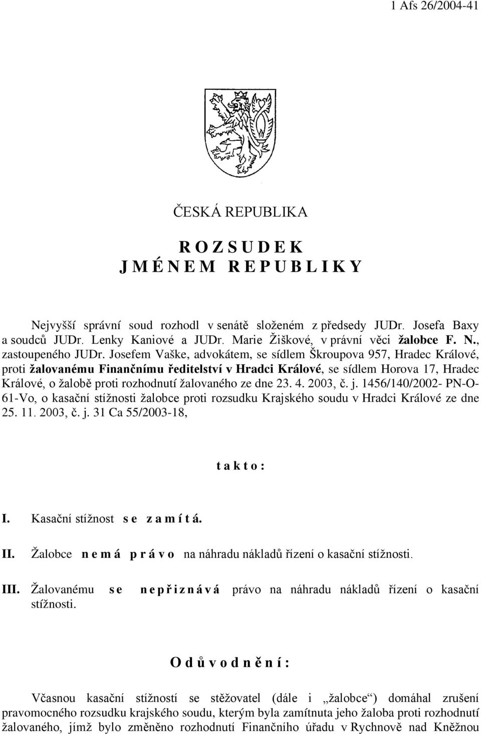 Josefem Vaške, advokátem, se sídlem Škroupova 957, Hradec Králové, proti žalovanému Finančnímu ředitelství v Hradci Králové, se sídlem Horova 17, Hradec Králové, o žalobě proti rozhodnutí žalovaného