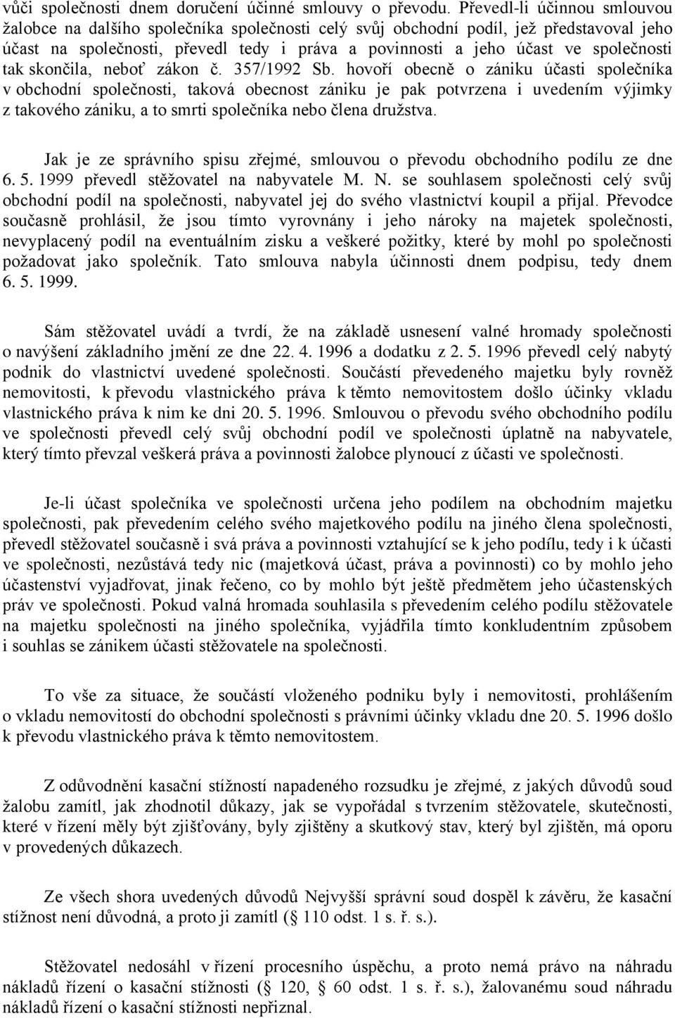 společnosti tak skončila, neboť zákon č. 357/1992 Sb.