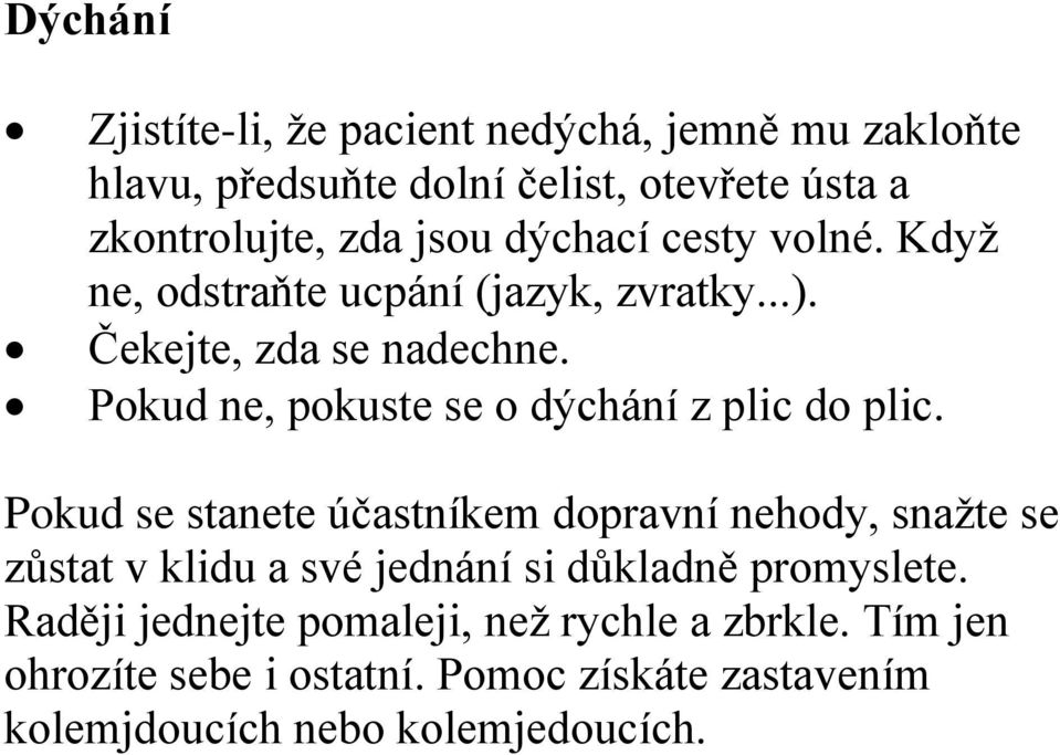 Pokud ne, pokuste se o dýchání z plic do plic.