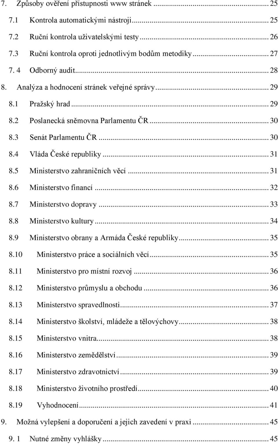 .. 31 8.5 Ministerstvo zahraničních věcí... 31 8.6 Ministerstvo financí... 32 8.7 Ministerstvo dopravy... 33 8.8 Ministerstvo kultury... 34 8.9 Ministerstvo obrany a Armáda České republiky... 35 8.