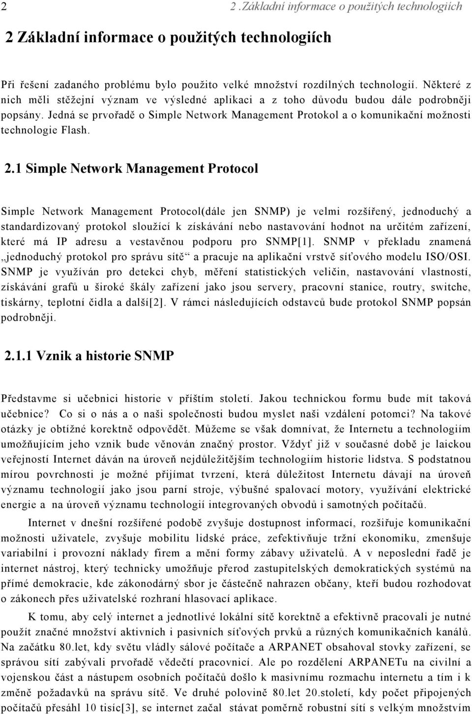 Jedná se prvořadě o Simple Network Management Protokol a o komunikační možnosti technologie Flash. 2.