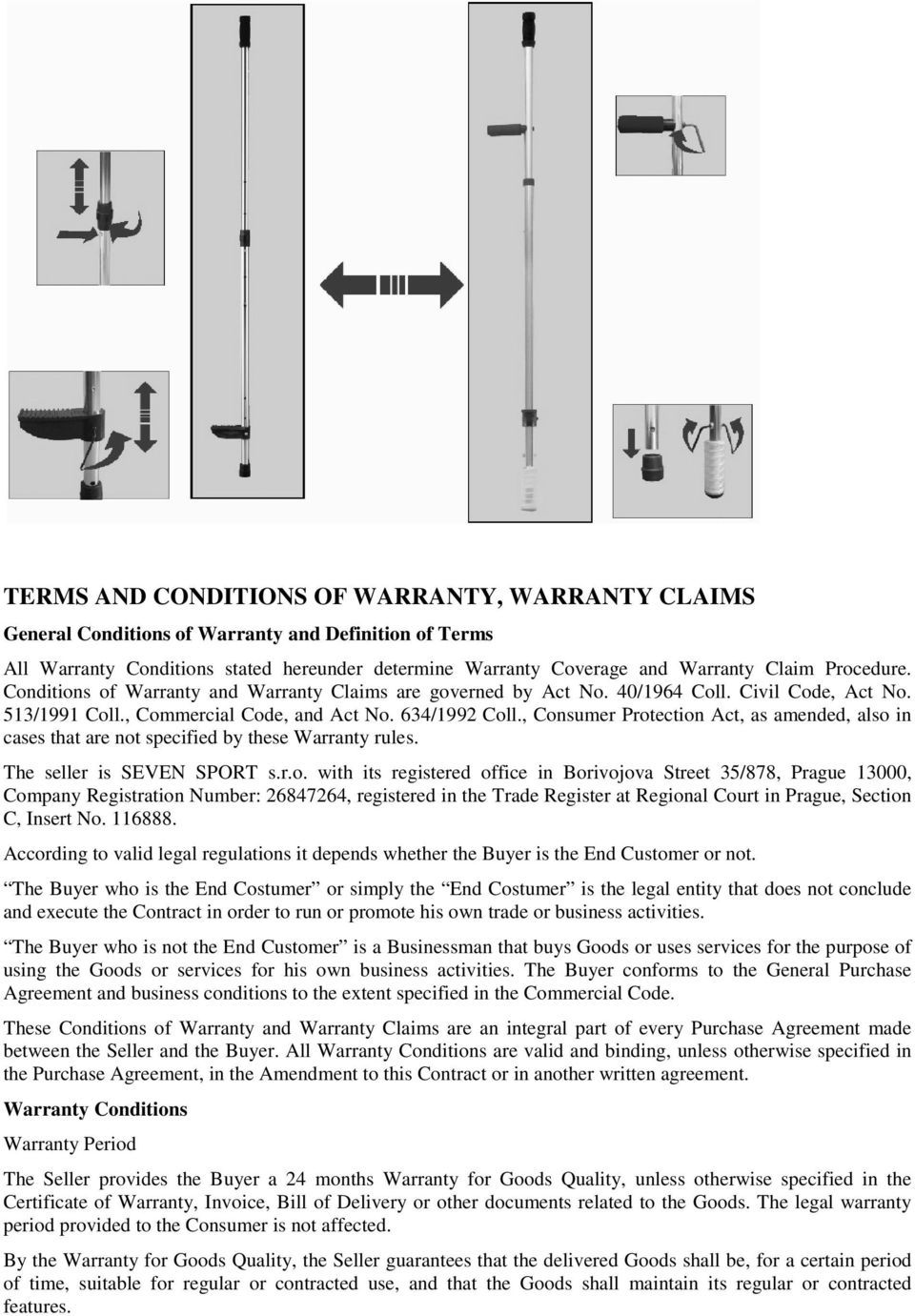 , Consumer Protection Act, as amended, also in cases that are not specified by these Warranty rules. The seller is SEVEN SPORT s.r.o. with its registered office in Borivojova Street 35/878, Prague 13000, Company Registration Number: 26847264, registered in the Trade Register at Regional Court in Prague, Section C, Insert No.