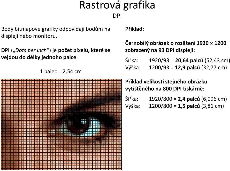 1 palec = 2,54 cm Příklad: Černobílý obrázek o rozlišení 1920 1200 zobrazený na 93 DPI displeji: Šířka: Výška: 1920/93 =