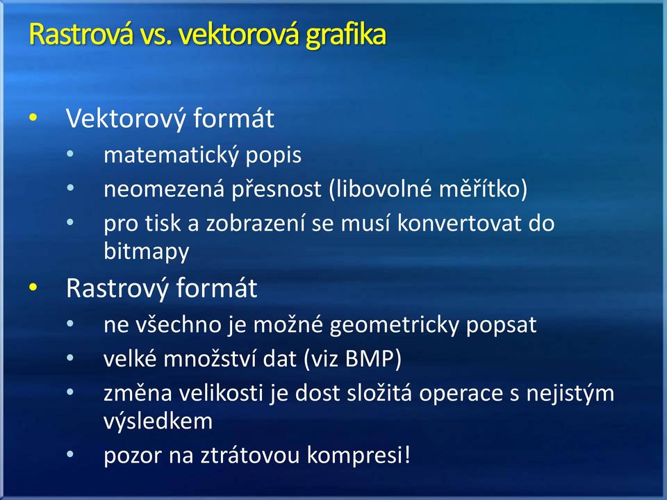 všechno je možné geometricky popsat velké množství dat (viz BMP) změna