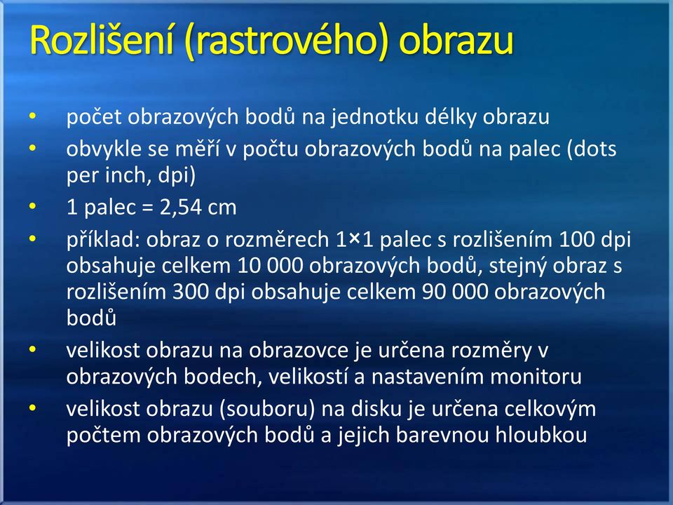 rozlišením 300 dpi obsahuje celkem 90 000 obrazových bodů velikost obrazu na obrazovce je určena rozměry v obrazových bodech,