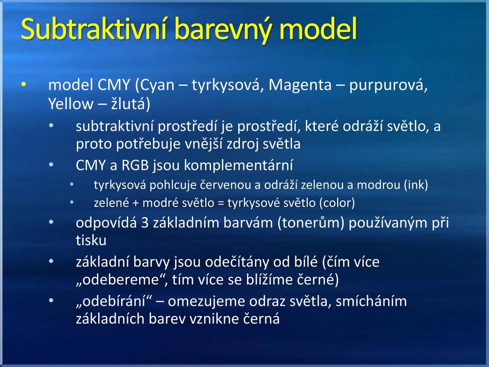 modré světlo = tyrkysové světlo (color) odpovídá 3 základním barvám (tonerům) používaným při tisku základní barvy jsou odečítány