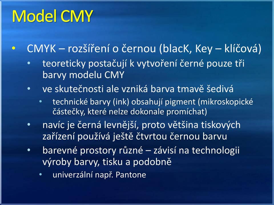 které nelze dokonale promíchat) navíc je černá levnější, proto většina tiskových zařízení používá ještě čtvrtou