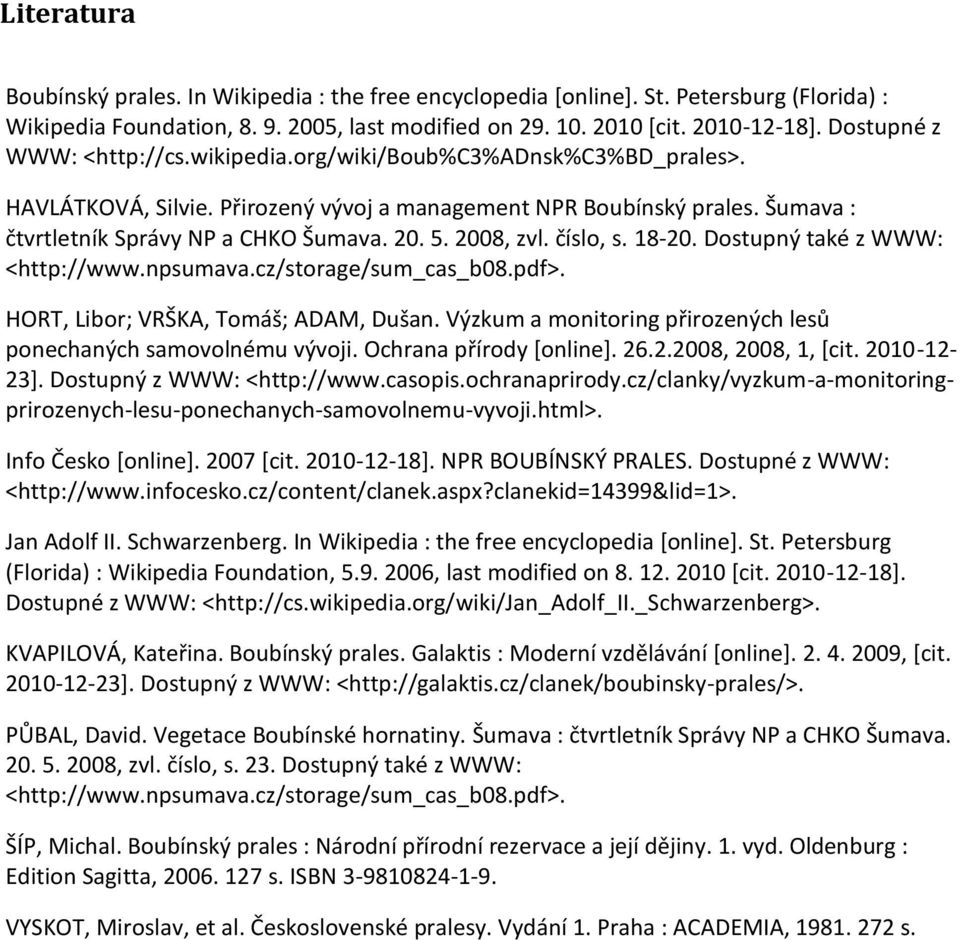 2008, zvl. číslo, s. 18-20. Dostupný také z WWW: <http://www.npsumava.cz/storage/sum_cas_b08.pdf>. HORT, Libor; VRŠKA, Tomáš; ADAM, Dušan.