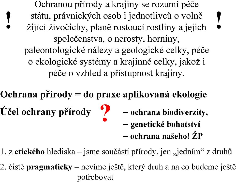 přístupnost krajiny.!! Ochrana přírody = do praxe aplikovaná ekologie Účel ochrany přírody?