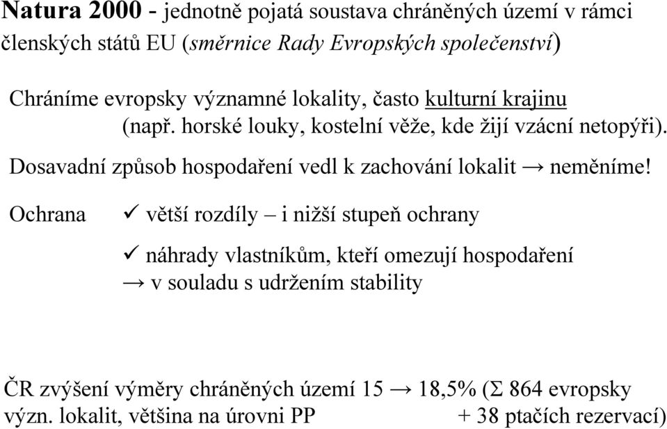 Dosavadní způsob hospodaření vedl k zachování lokalit neměníme!