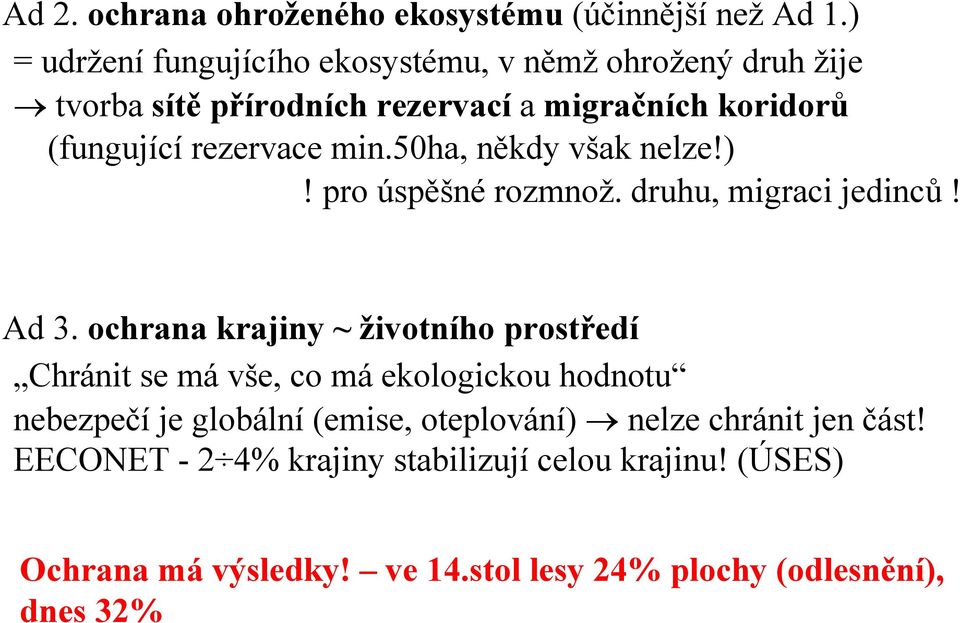 min.50ha, někdy však nelze!)! pro úspěšné rozmnož. druhu, migraci jedinců! Ad 3.