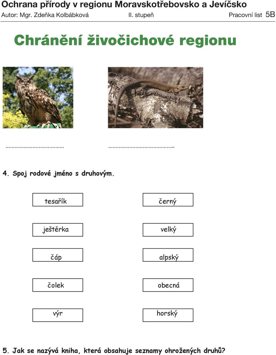 Jevíčska Chránění živočichové regionu.. 4. Spoj rodové jméno s druhovým.