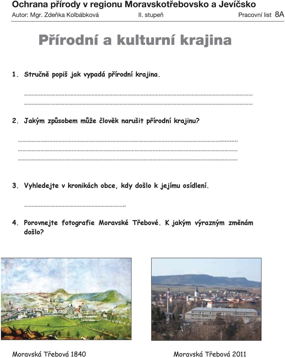 Stručně popiš jak vypadá přírodní krajina. 2. Jakým způsobem může člověk narušit přírodní krajinu?... 3.