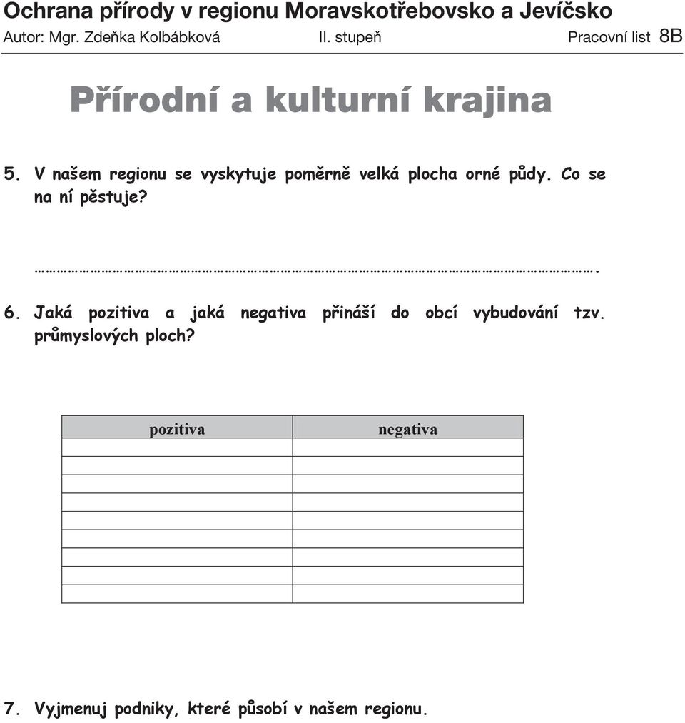 krajinaa Jevíčska 5. V našem regionu se vyskytuje poměrně velká plocha orné půdy.