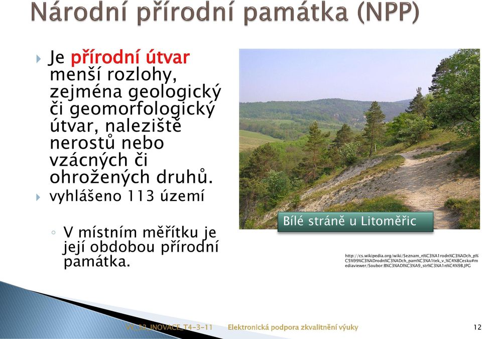 vyhlášeno 113 území V místním měřítku je její obdobou přírodní památka.