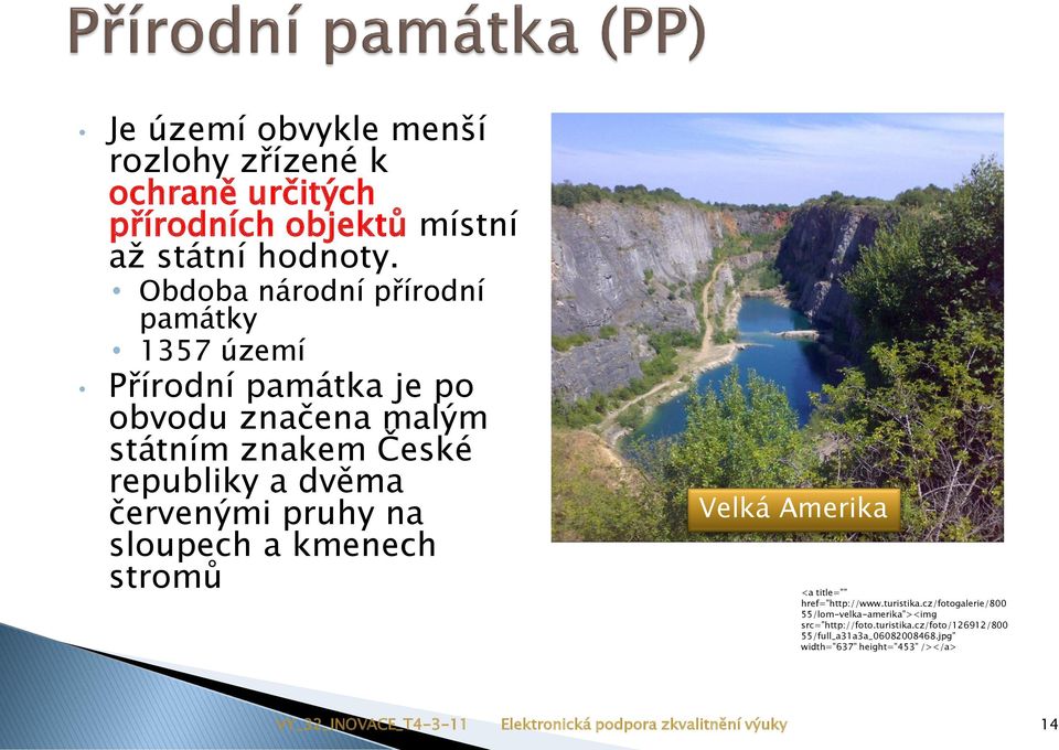 dvěma červenými pruhy na sloupech a kmenech stromů Velká Amerika <a title="" href="http://www.turistika.