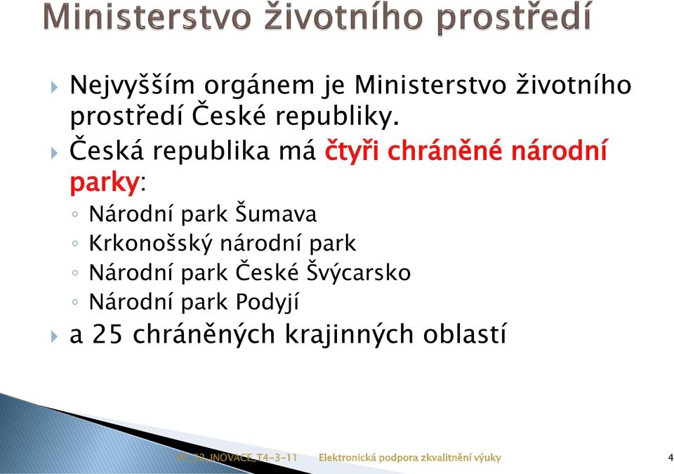 Česká republika má čtyři chráněné národní parky: Národní park