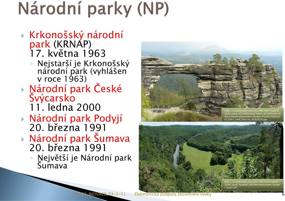 ledna 2000 Národní park Podyjí 20. března 1991 Národní park Šumava 20. března 1991 Největší je Národní park Šumava http://cs.