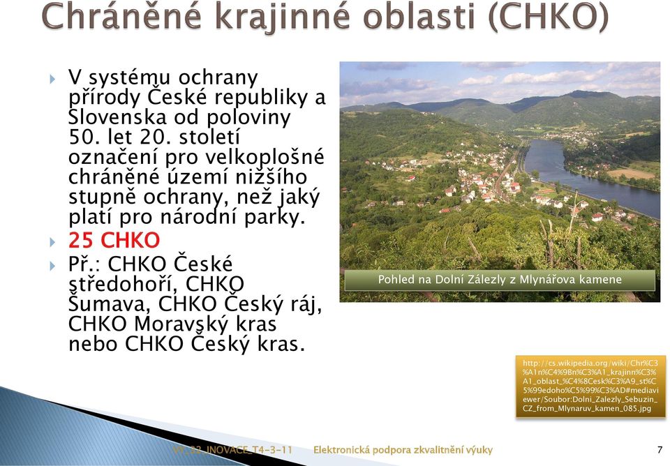 : CHKO České středohoří, CHKO Šumava, CHKO Český ráj, CHKO Moravský kras nebo CHKO Český kras.
