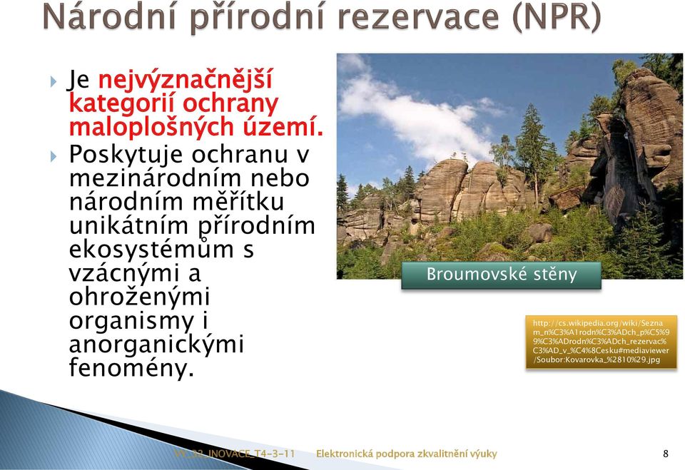 vzácnými a ohroženými organismy i anorganickými fenomény. Broumovské stěny http://cs.wikipedia.