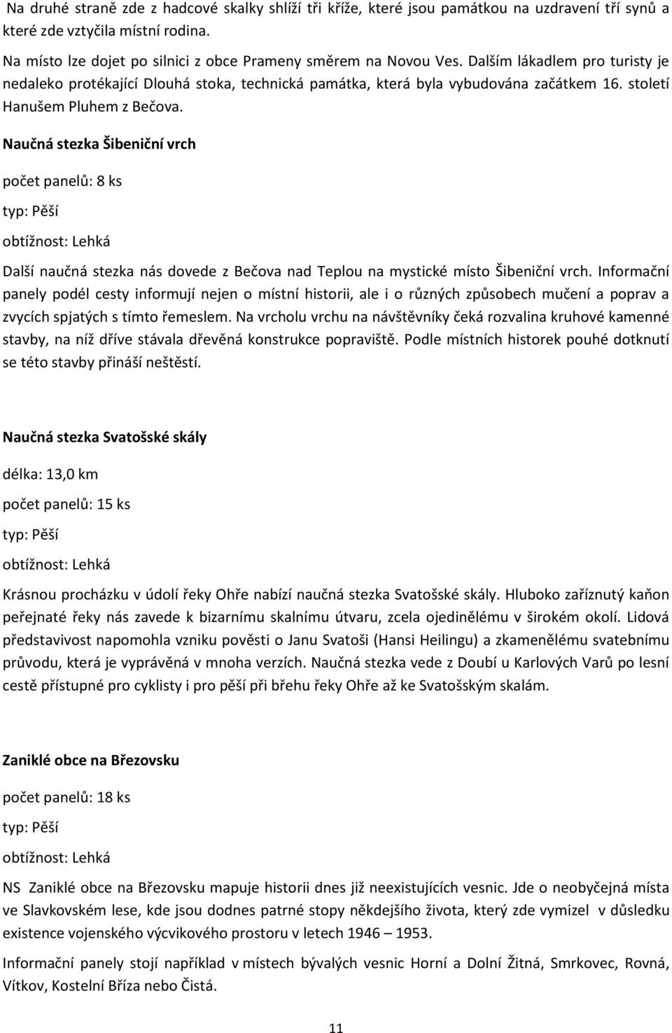 Naučná stezka Šibeniční vrch počet panelů: 8 ks Další naučná stezka nás dovede z Bečova nad Teplou na mystické místo Šibeniční vrch.