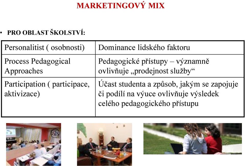 faktoru Pedagogické přístupy významně ovlivňuje prodejnost sluţby Účast studenta a