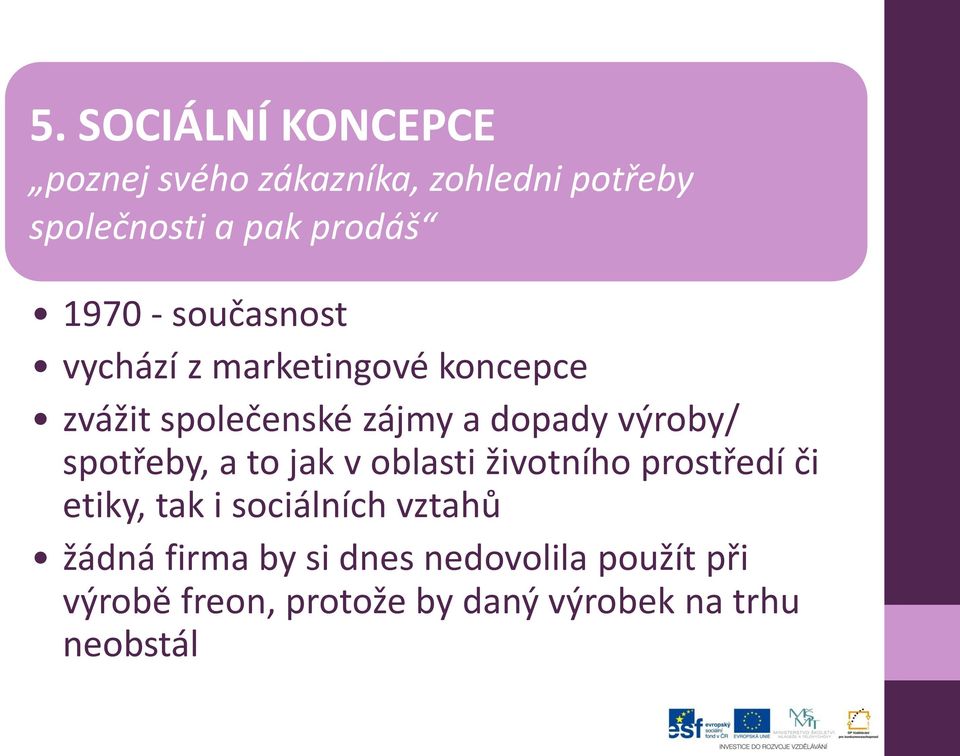 výroby/ spotřeby, a to jak v oblasti životního prostředí či etiky, tak i sociálních vztahů