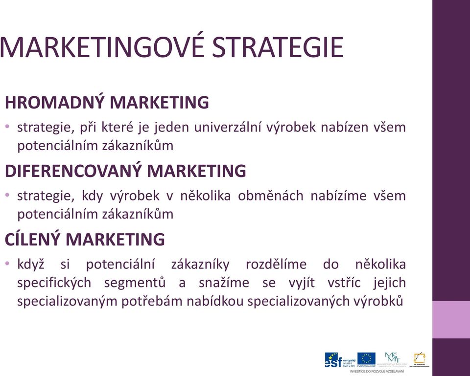 nabízíme všem potenciálním zákazníkům CÍLENÝ MARKETING když si potenciální zákazníky rozdělíme do