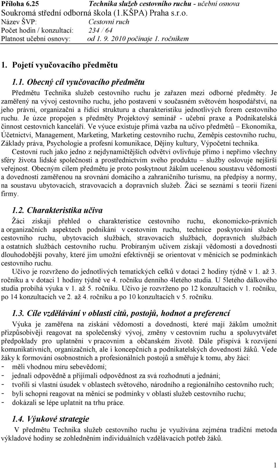 Je úzce propojen s předměty Projektový seminář - učební praxe a Podnikatelská činnost cestovních kanceláří.