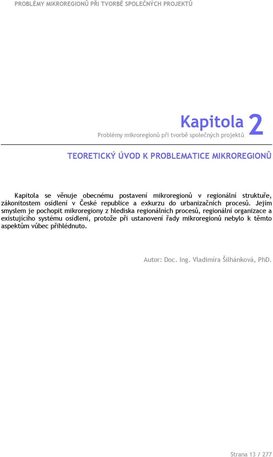 Jejím smyslem je pochopit mikroregiony z hlediska regionálních procesů, regionální organizace a existujícího systému osídlení,