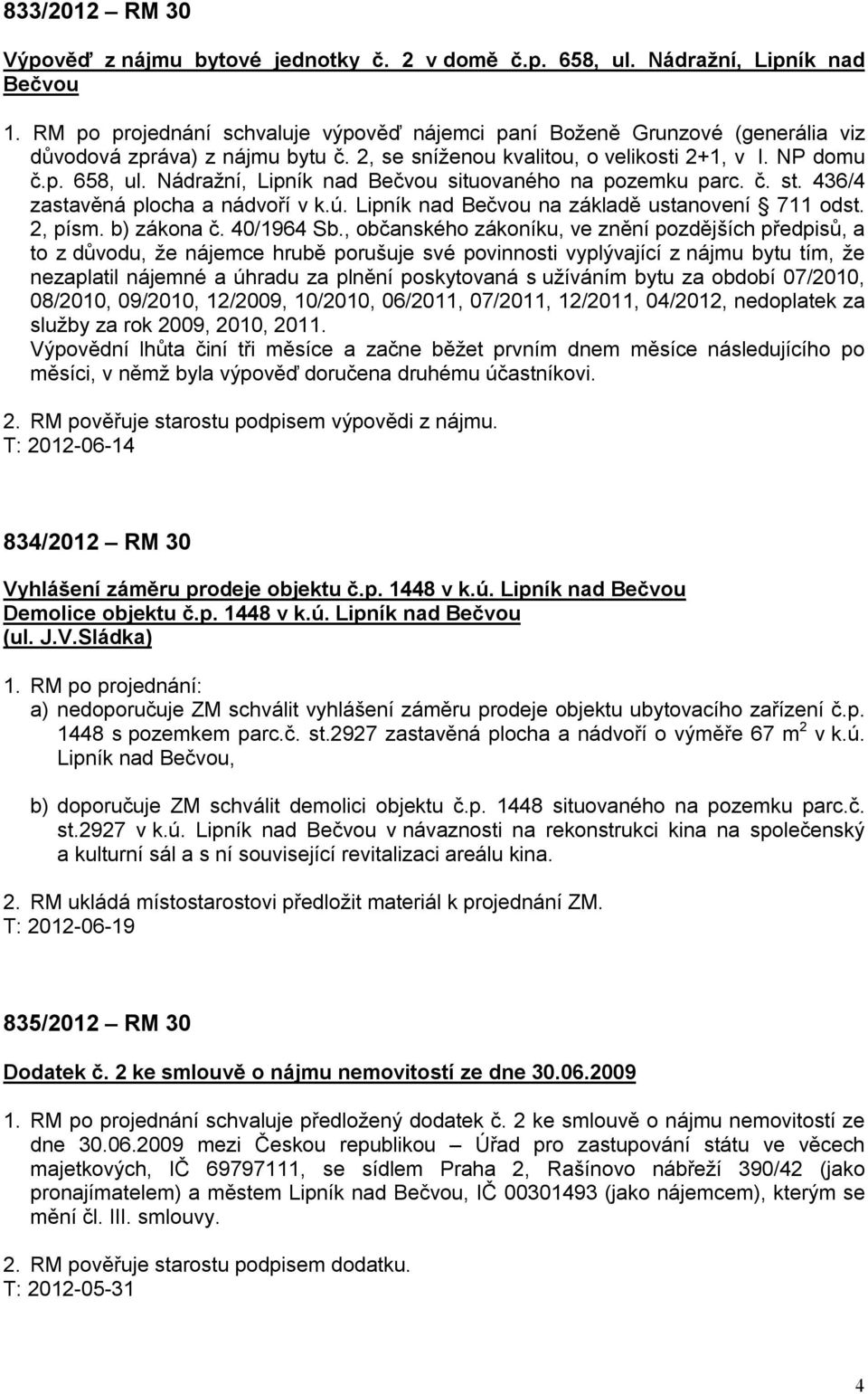 Nádražní, Lipník nad Bečvou situovaného na pozemku parc. č. st. 436/4 zastavěná plocha a nádvoří v k.ú. Lipník nad Bečvou na základě ustanovení 711 odst. 2, písm. b) zákona č. 40/1964 Sb.