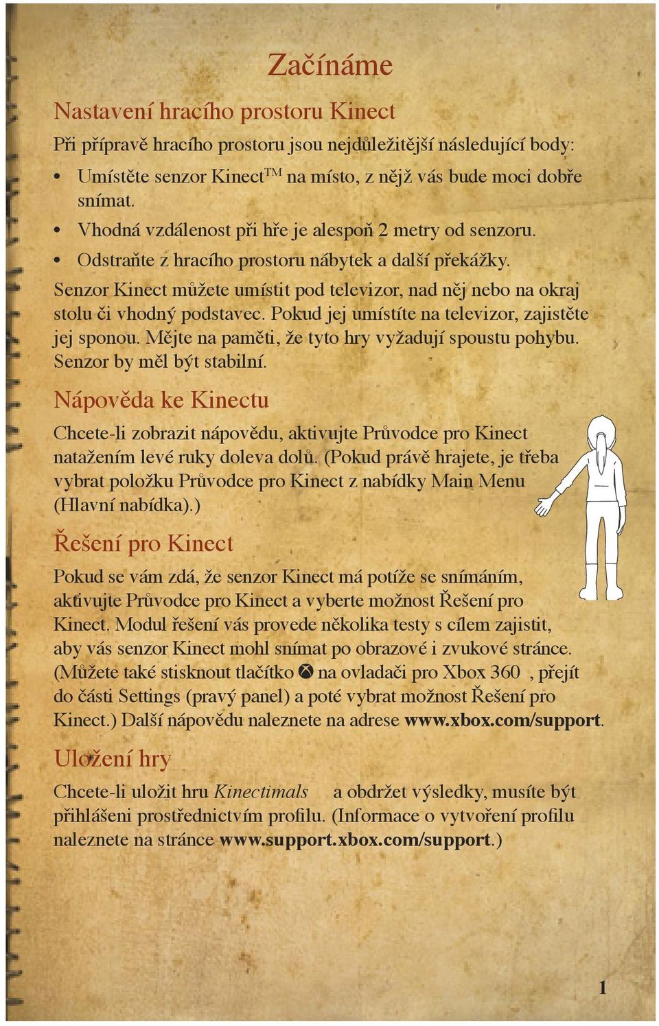 Senzor Kinect můžete umístit pod televizor, nad něj nebo na okraj stolu či vhodný podstavec. Pokud jej umístíte na televizor, zajistěte jej sponou.